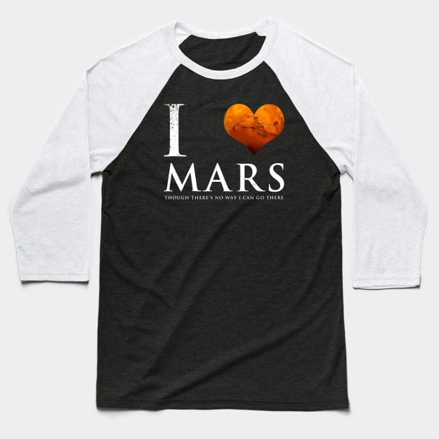 I Love Planet Mars Funny Astronomy Slogan Baseball T-Shirt by BoggsNicolas